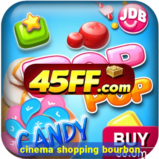 cinema shopping bourbon